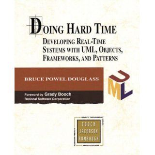 Doing Hard Time Developing Real Time Systems with UML, Objects, Frameworks, and Patterns Bruce Powel Douglass 0785342498370 Books