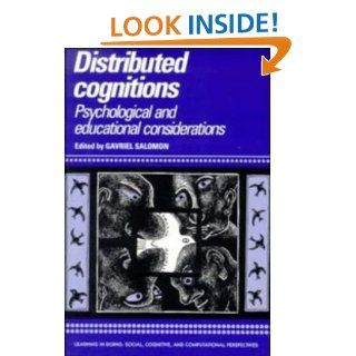 Distributed Cognitions Psychological and Educational Considerations (Learning in Doing Social, Cognitive and Computational Perspectives) Gavriel Salomon 9780521574235 Books