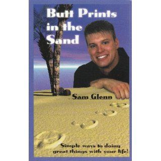 Butt Prints in the Sand (Simple Ways of Doing Something Great with Your Life) Sam Glenn Books