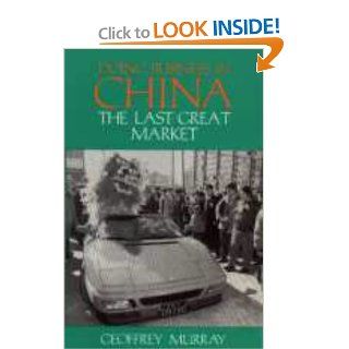 Doing Business in China The Last Great Market (Pacific Rim) Geoffrey Murray 9781873410288 Books
