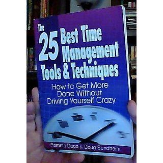 The 25 Best Time Management Tools & Techniques How to Get More Done Without Driving Yourself Crazy Pamela Dodd, Doug Sundheim 9780976950608 Books