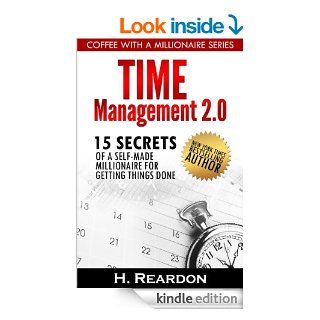 Time Management 2.0 15 Secrets of a Self Made Millionaire for Getting Things Done (Coffee With A Millionaire Series)   Kindle edition by H. Reardon, C. Kane. Business & Money Kindle eBooks @ .