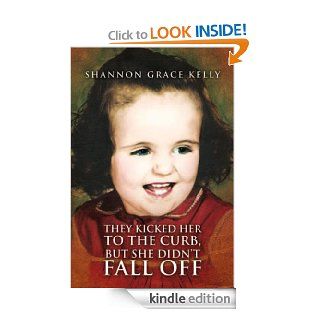 They Kicked Her to the Curb, but She Didn't Fall Off   Kindle edition by Shannon Grace Kelly . Biographies & Memoirs Kindle eBooks @ .