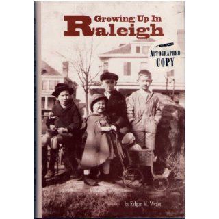 Growing up in Raleigh Childhood memories of life in the Capital City during the Great Depression Edgar M Wyatt Books