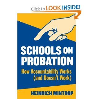Schools on Probation How Accountability Works (and Doesn't Work) Heinrich Mintrop 9780807744093 Books