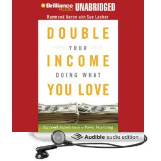 Double Your Income Doing What You Love Raymond Aaron's Guide to Power Mentoring (Audible Audio Edition) Raymond Aaron, Sue Lacher, Jim Bond Books