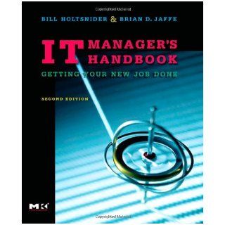 IT Manager's Handbook, Second Edition Getting your new job done Bill Holtsnider, Brian D. Jaffe 9780123704887 Books