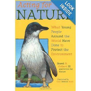 Acting for Nature What Young People Around The World Have Done To Protect The Environment Action For Nature, Carl Dennis Buell, Sneed B. Collard III 9781463588373 Books