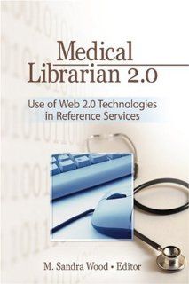 Medical Librarian 2.0 Use of Web 2.0 Technologies in Reference Servics (9780789036063) M. Sandra Wood Books