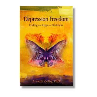 Depression Freedom Ending the Reign of Darkness Annette Colby 9780984482962 Books