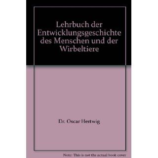 Lehrbuch der Entwicklungsgeschichte des Menschen und der Wirbeltiere Dr. Oscar Hertwig Books