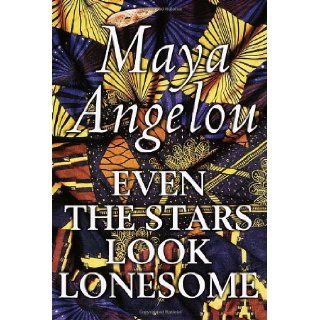 Even the Stars Look Lonesome Maya Angelou 9780375500312 Books