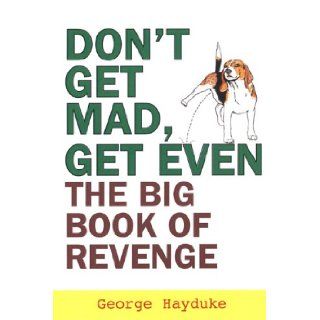 Don't Get Mad, Get Even George Hayduke 9780806527550 Books