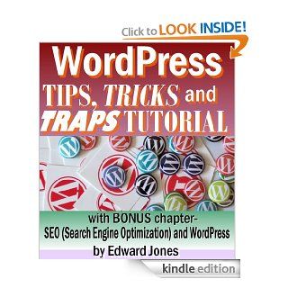 WordPress Tips, Tricks and Traps Tutorial Create Your Own Website Fast Even If You Are a Total Beginner (The "Tips, Tricks and Traps" series of technology books Book 5) eBook Edward Jones Kindle Store