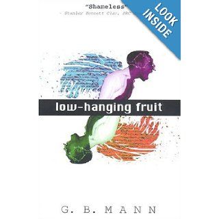 Low Hanging Fruit G. B. Mann 9780965511742 Books