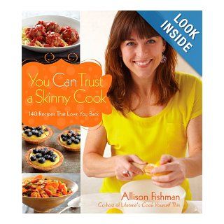 You Can Trust a Skinny Cook Allison Fishman 9780470876350 Books