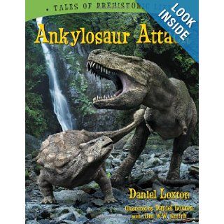 Ankylosaur Attack (Tales of Prehistoric Life) Daniel Loxton, Jim WW Smith 9781554536313  Kids' Books