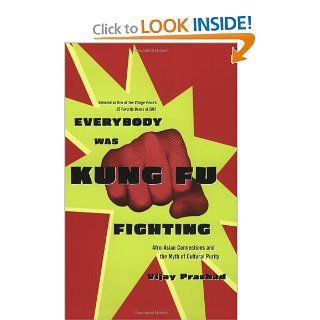 Everybody Was Kung Fu Fighting Afro Asian Connections and the Myth of Cultural Purity Vijay Prashad 0046442050111 Books
