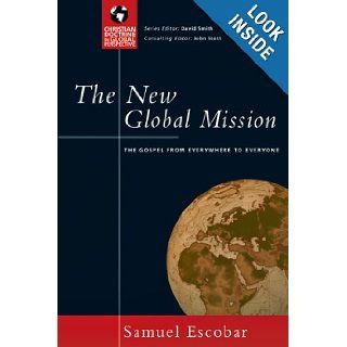 The New Global Mission The Gospel from Everywhere to Everyone (Christian Doctrine in Global Perspective) Samuel Escobar 9780830833016 Books