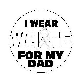 I Wear White For My Dad 1.25" Pinback Button Badge / Pin   Lung Cancer Awareness Ribbon 
