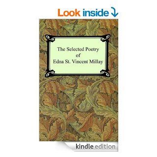 The Selected Poetry of Edna St. Vincent Millay (Renascence and Other Poems, A Few Figs From Thistles, Second April, and The Ballad of the Harp Weaver) eBook Edna St. Vincent Millay Kindle Store
