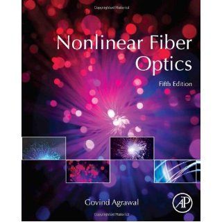 Nonlinear Fiber Optics, Fifth Edition (Optics and Photonics) Govind Agrawal 9780123970237 Books