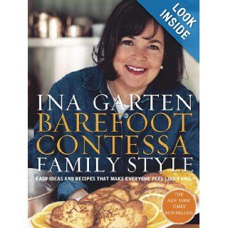 Barefoot Contessa Family Style Easy Ideas and Recipes That Make Everyone Feel Like Family Ina Garten 9780609610664 Books