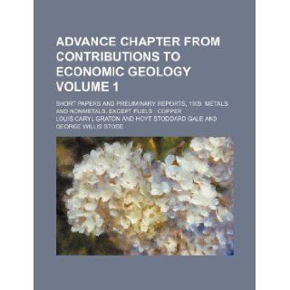 Advance chapter from Contributions to economic geology Volume 1; short papers and preliminary reports, 1909. Metals and nonmetals, except fuels copper Louis Caryl Graton 9781130543599 Books