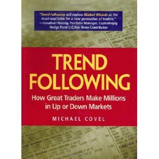 Trend Following How Great Traders Make Millions in Up or Down Markets (Financial Times Prentice Hall Books) Michael W. Covel 0076092025474 Books