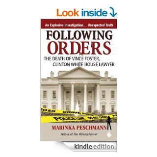 Following Orders The Death of Vince Foster, Clinton White House Lawyer   Kindle edition by Marinka Peschmann. Biographies & Memoirs Kindle eBooks @ .