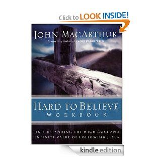 Hard to Believe Workbook The High Cost and Infinite Value of Following Jesus eBook John MacArthur Kindle Store