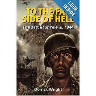 To the Far Side of Hell The Battle for Peleliu, 1944 Derrick Wright 9781861267511 Books