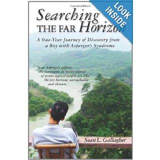 Searching the Far Horizon A One Year Journey of Discovery from a Boy with Asperger's Syndrome Sean L. Gallagher 9781461024248 Books