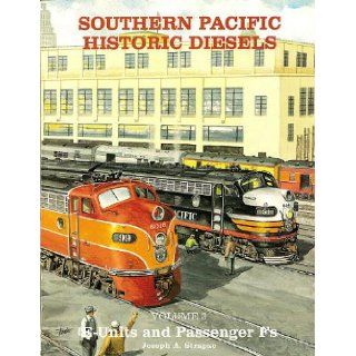 Southern Pacific Historic Diesels Volume 3 E Units and Passenger Fs Joseph A. Strapac 9780930742164 Books