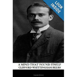 A Mind That Found Itself Clifford Whittingham Beers 9781480211681 Books