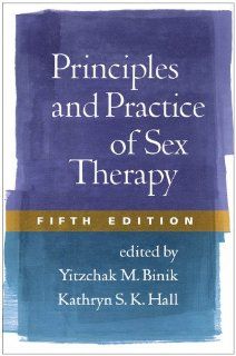 Principles and Practice of Sex Therapy, Fifth Edition (9781462513673) Yitzchak M. Binik PhD, Kathryn S. K. Hall PhD Books