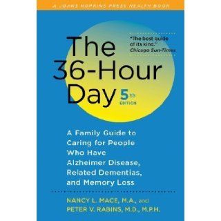 The 36 Hour Day, fifth edition The 36 Hour Day A Family Guide to Caring for People Who Have Alzheimer Disease, Related Dementias, and Memory Loss (A Johns Hopkins Press Health Book) 5th (fifth) Edition by Mace, Nancy L., Rabins, Peter V. published by The