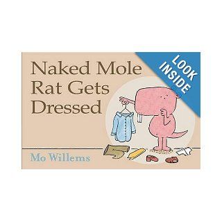 Naked Mole Rat Gets Dressed Mo Willems 9781406321371 Books
