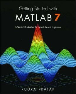 Getting Started with MATLAB 7 A Quick Introduction for Scientists and Engineers (The Oxford Series in Electrical and Computer Engineering) 9780195179378 Science & Mathematics Books @