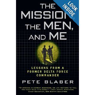 The Mission, The Men, and Me Lessons from a Former Delta Force Commander Pete Blaber 9780425236574 Books