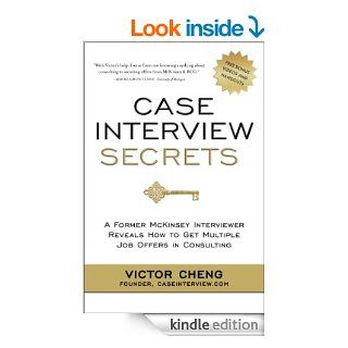 Case Interview Secrets A Former McKinsey Interviewer Reveals How to Get Multiple Job Offers in Consulting   Kindle edition by Victor Cheng. Business & Money Kindle eBooks @ .