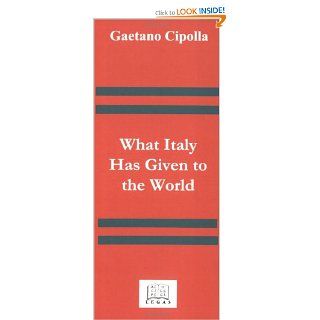 What Italy Has Given to the World (9781881901044) Gaetano Cipolla Books