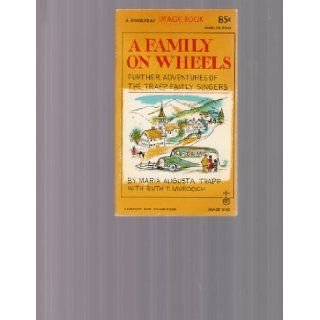 A Family on Wheels further adventures of the Trapp Family singers Maria Augusta with Ruth T. Murdoch Trapp Books