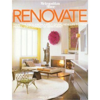 Renovate What the Pros Know About Giving New Life to Your House, Loft, Condo or Apartment Fred A. Bernstein 9782850188480 Books