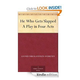 He Who Gets Slapped A Play in Four Acts eBook Leonid Nikolayevich Andreyev, Gregory Zilboorg Kindle Store