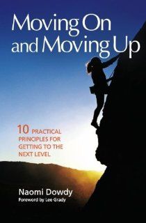 Moving On and Moving Up 10 Practical Principles for Getting To the Next Level [Paperback] [2006] (Author) Dr Naomi Dowdy Books