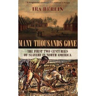 Many Thousands Gone The First Two Centuries of Slavery in North America 2nd (second) Printing Edition by Berlin, Ira (2000) Books