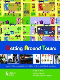 Getting Around Town Teaching Community Mobility Skills to Students With Disabilities Sherril Moon, Emily M. Luedtke, Elizabeth Halloran tornquist 9780865864474 Books
