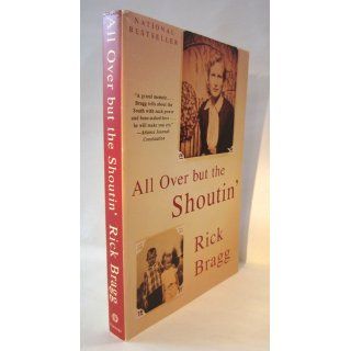 All over but the Shoutin' Rick Bragg 9780679774020 Books