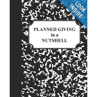 Planned Giving in a Nutshell Craig C Wruck 9781453825563 Books